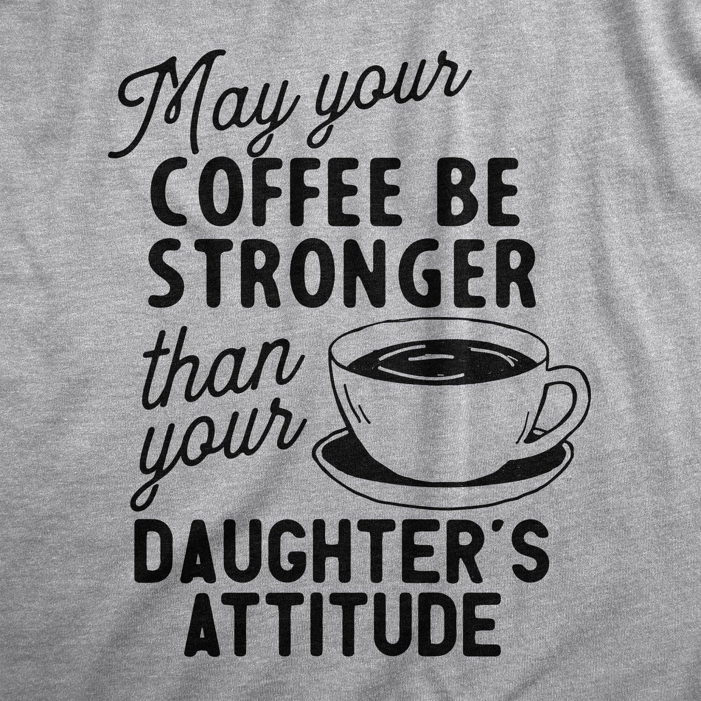 Coffee Stronger Than Your Daughter's Attitude Men's T Shirt: Light Heather Grey