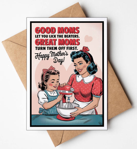 Mothers Day Cards: Good Moms let you lick the beaters