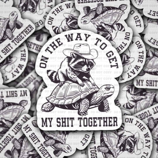 On the way to get my shit together sticker