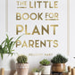 The Little Book for Plant Parents: Hardcover