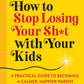 How to Stop Losing Your Sh*t with Your Kids