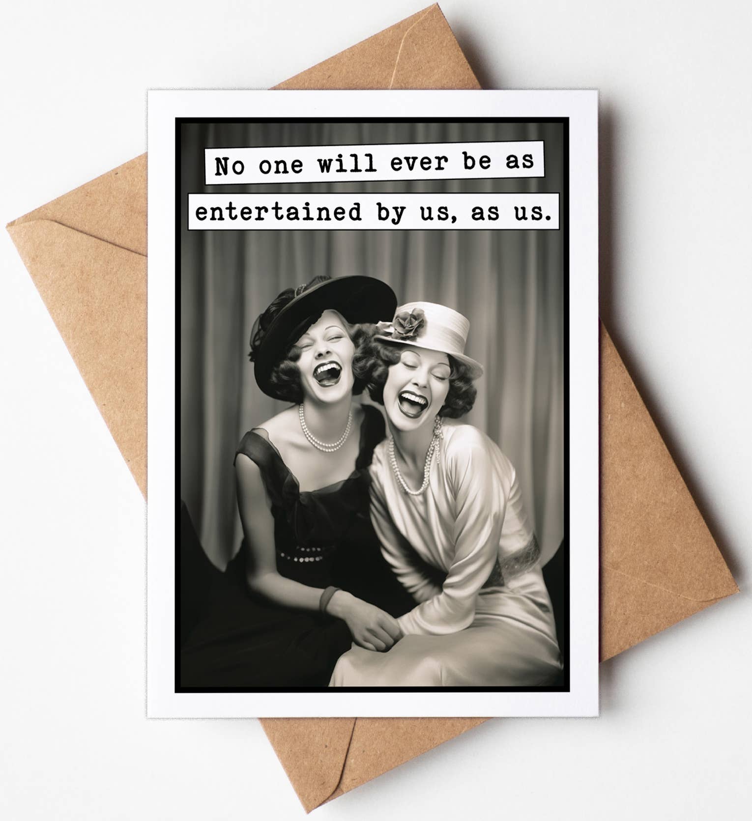 Birthday Cards: No One ill ever be as entertained by us, as us