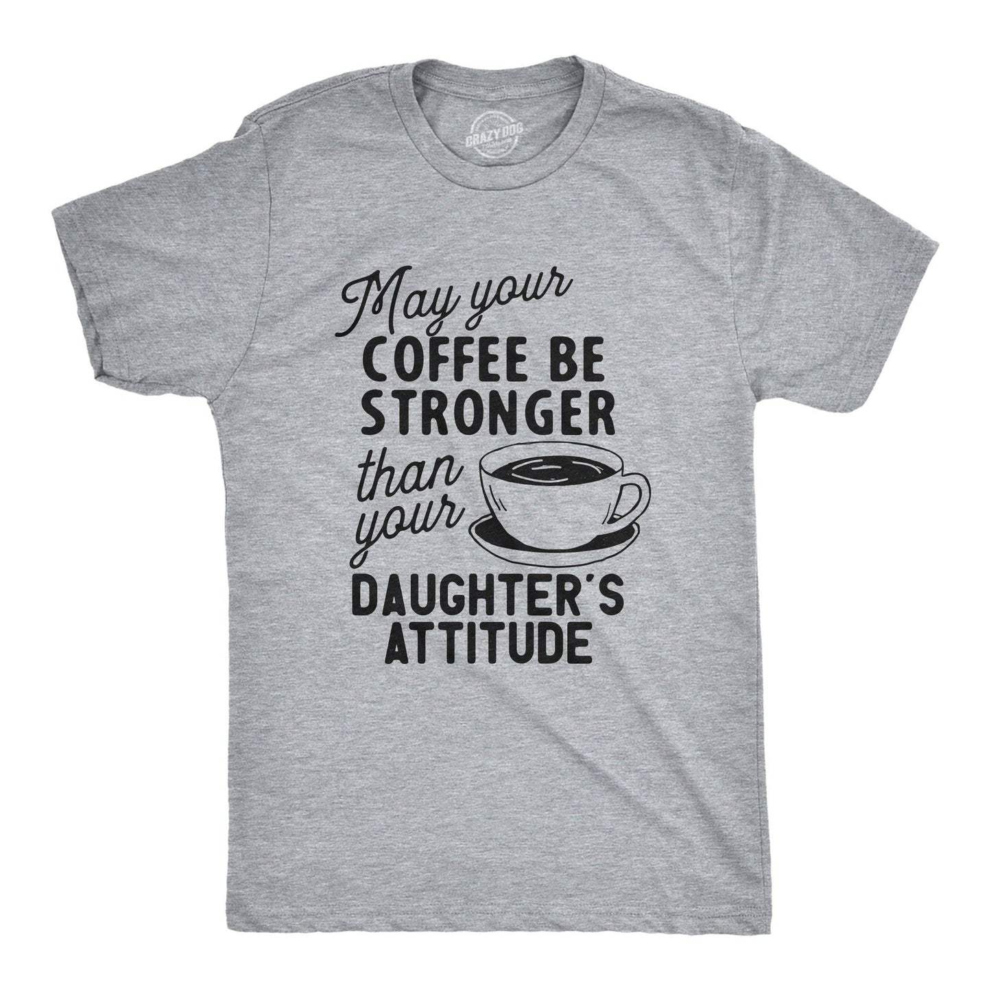 Coffee Stronger Than Your Daughter's Attitude Men's T Shirt: Light Heather Grey