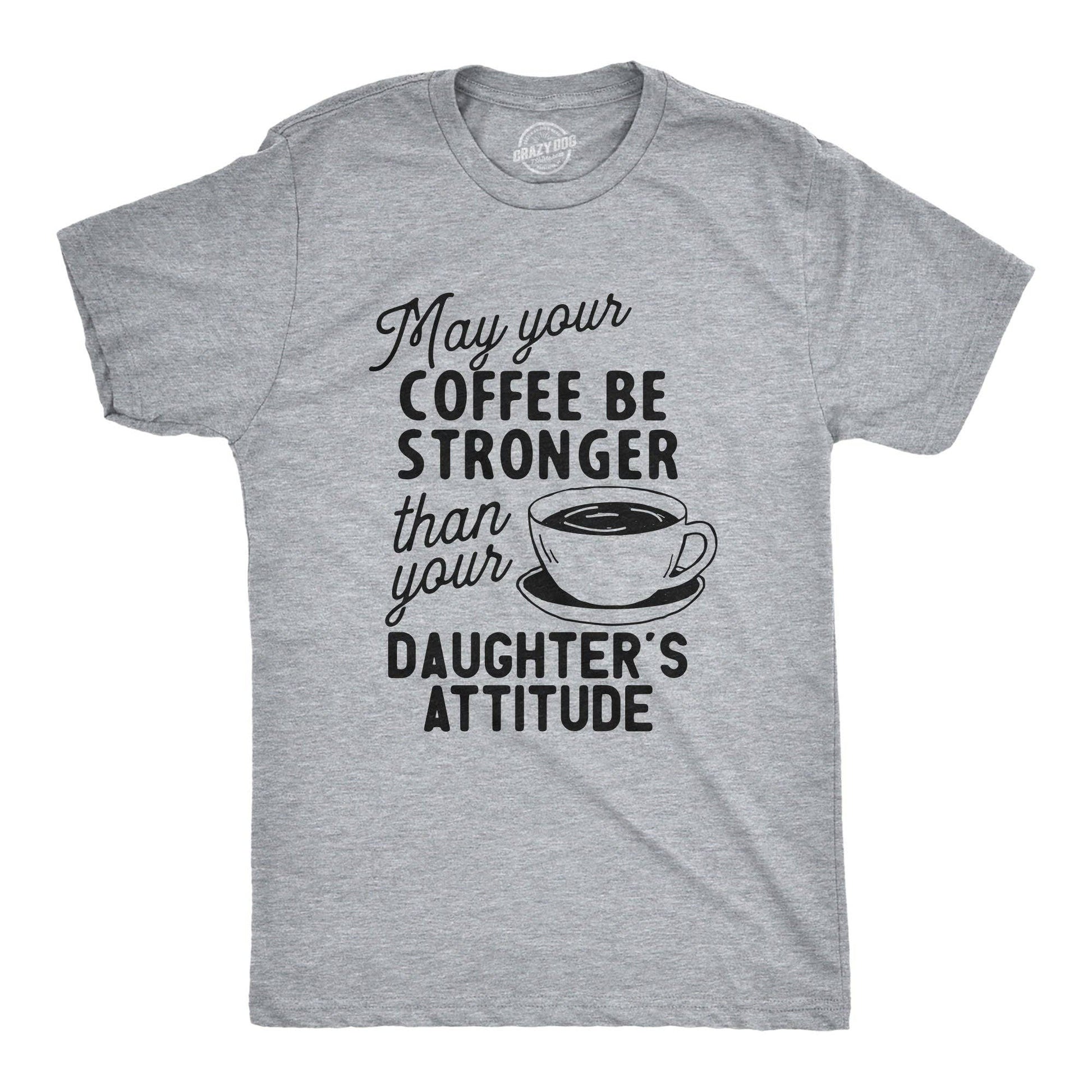 Coffee Stronger Than Your Daughter's Attitude Men's T Shirt: Light Heather Grey