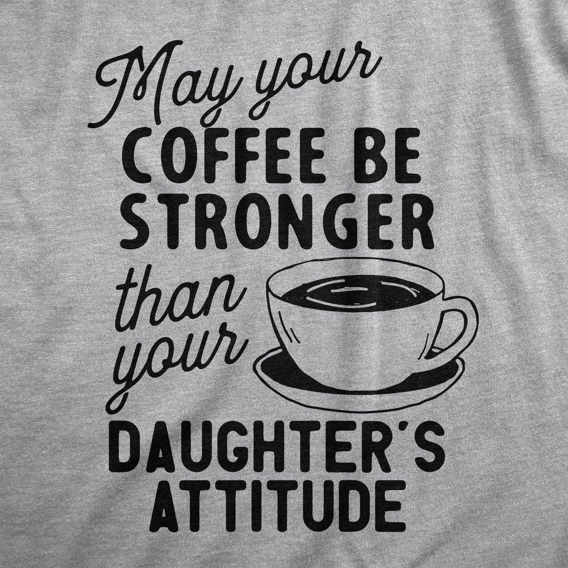 Coffee Stronger Than Your Daughter's Attitude Men's T Shirt: Light Heather Grey