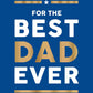For the Best Dad Ever: The Perfect Gift to Give Your Dad: Hardcover