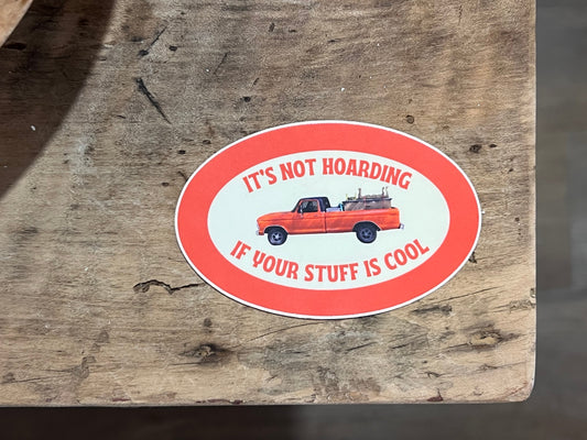 "It's Not Hoarding if Your Stuff is Cool" Sticker