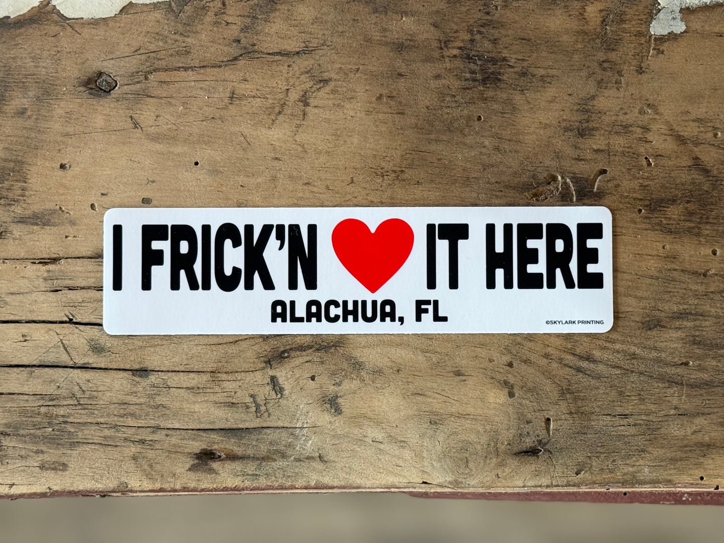 I Frick'n Love It Here Souvenir Sticker