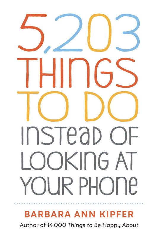 5,203 Things to Do Instead of Looking at Your Phone: Trade Paperback