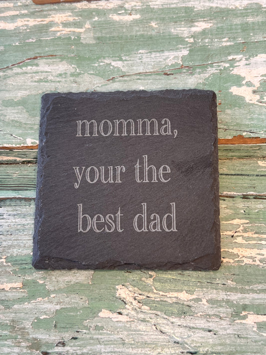 Slate Coasters for Mom! Momma your the best dad