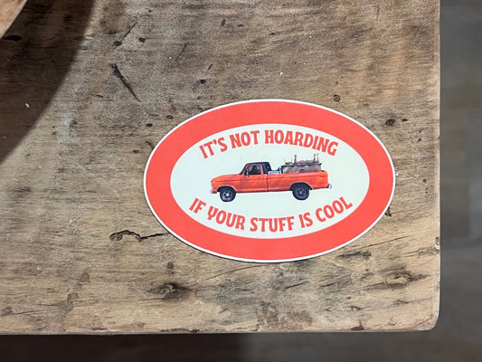 "It's Not Hoarding if Your Stuff is Cool" Sticker